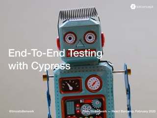 End-To-End Testing
with Cypress
Timo Stollenwerk — React Barcamp, February 2020@timostollenwerk
 