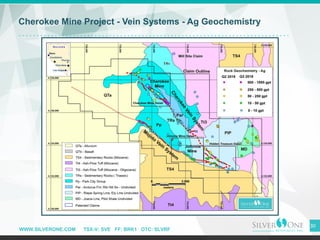 WWW.SILVERONE.COM TSX-V: SVE FF: BRK1 OTC: SLVRF
30
Cherokee Mine Project - Vein Systems - Ag Geochemistry
 