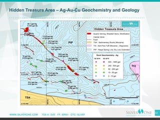 WWW.SILVERONE.COM TSX-V: SVE FF: BRK1 OTC: SLVRF
32
Hidden Treasure Area – Ag-Au-Cu Geochemistry and Geology
 