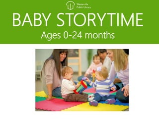BABY STORYTIME
Ages 0-24 months
 