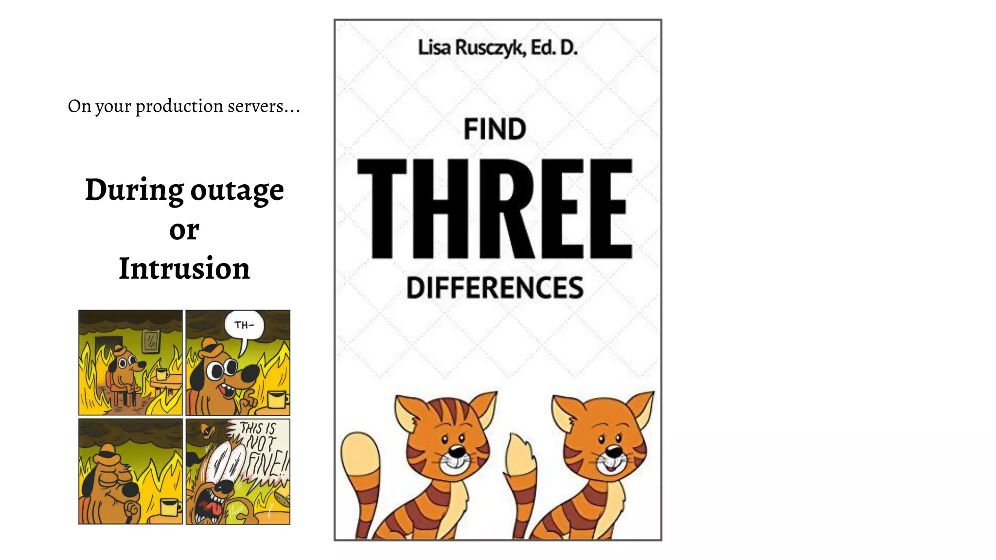 On your production servers...
During outage
or
Intrusion
 