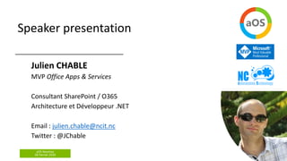aOS Noumea
28 Février 2020
Speaker presentation
Julien CHABLE
MVP Office Apps & Services
Consultant SharePoint / O365
Arch...