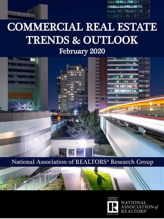 National Association of REALTORS® Research Group
COMMERCIAL REAL ESTATE
TRENDS & OUTLOOK
February 2020
 