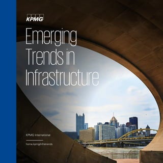 Emerging
Trendsin
Infrastructure
KPMG International
home.kpmg/infratrends
 