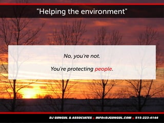 "Helping the environment"
No, you're not.
You're protecting people.
 