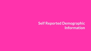 Self Reported Demographic
Information
 