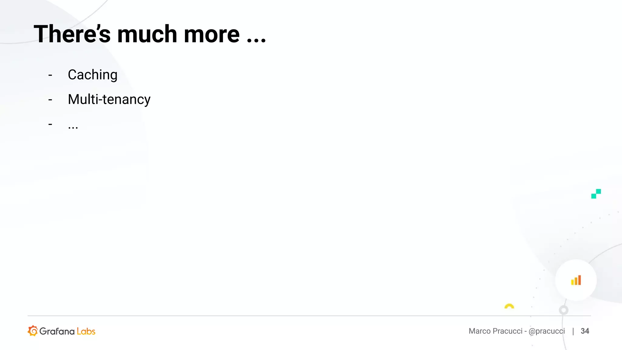 - Caching
- Multi-tenancy
- ...
Marco Pracucci - @pracucci | 34
There’s much more ...
 