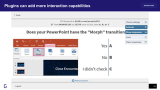 Plugins can add more interaction capabilities
14
INTERACTIONS
 