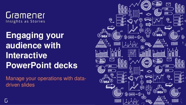 Engaging your
audience with
Interactive
PowerPoint decks
Manage your operations with data-
driven slides
 