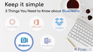 Keep it simple
Dropbox
3 Things You Need to Know about BlueJeans
 