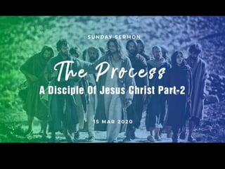 A Disciple Of Jesus Christ Part-2: The Process | PPTX