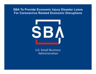 SBA’s Disaster Declaration Makes Loans
Available Due to the Coronavirus (COVID-19)
Administrator Jovita Carranza
The U.S. ...