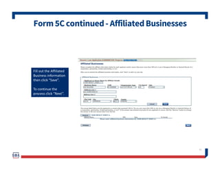 Form5Ccontinued- AffiliatedBusinesses
51
Fill out the Affiliated
Business information
then click “Save”.
To continue the
process click “Next”.
 