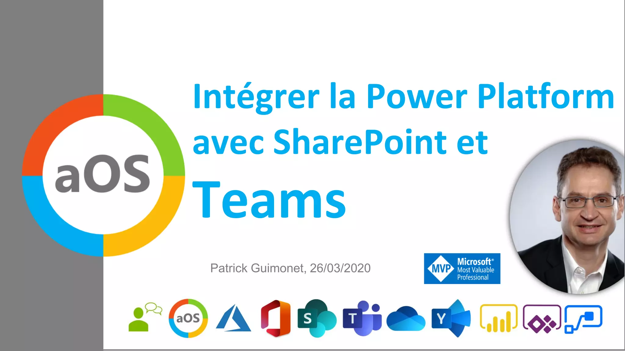 aOS Meetup
19/03/2020
Intégrer la Power Platform
avec SharePoint et
Teams
Patrick Guimonet, 26/03/2020
 