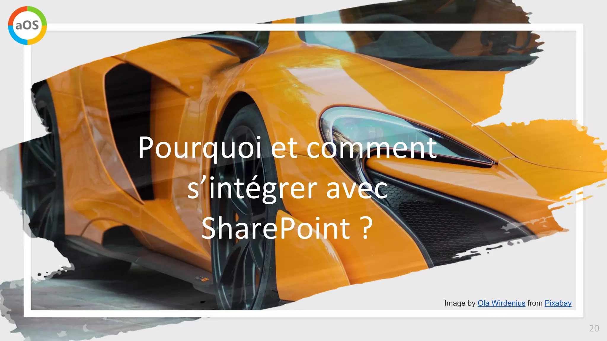 20
Pourquoi et comment
s’intégrer avec
SharePoint ?
Image by Ola Wirdenius from Pixabay
 