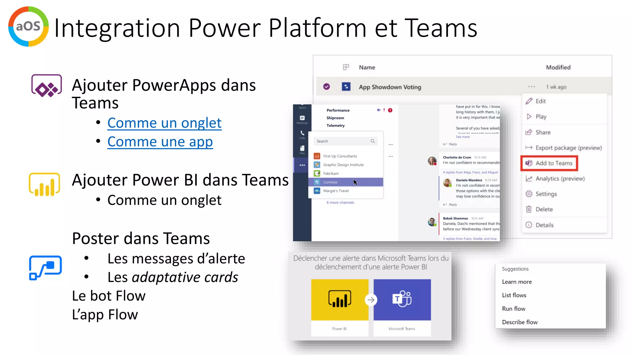 Integration Power Platform et Teams
Ajouter PowerApps dans
Teams
• Comme un onglet
• Comme une app
Ajouter Power BI dans Teams
• Comme un onglet
Poster dans Teams
• Les messages d’alerte
• Les adaptative cards
Le bot Flow
L’app Flow
 