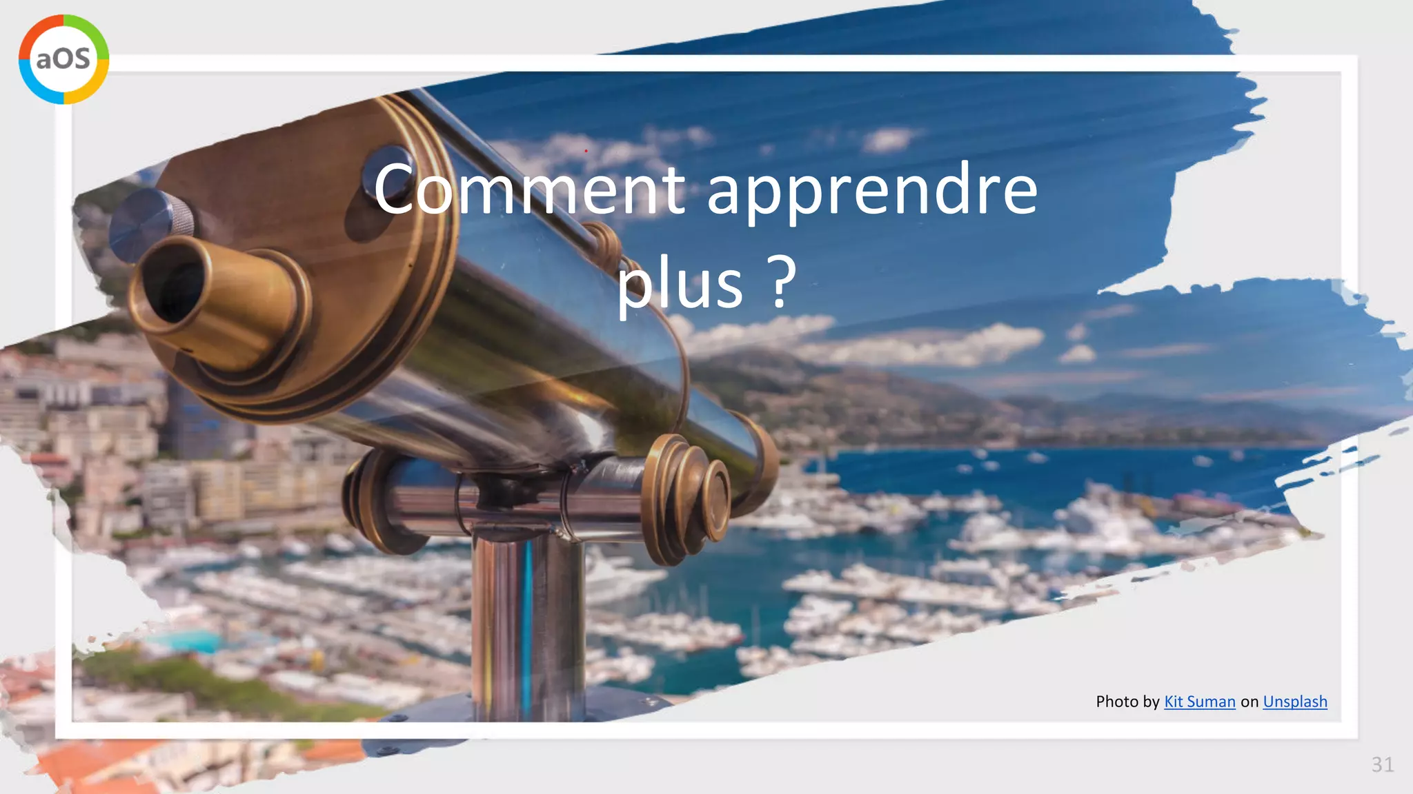 31
Comment apprendre
plus ?
Photo by Kit Suman on Unsplash
 