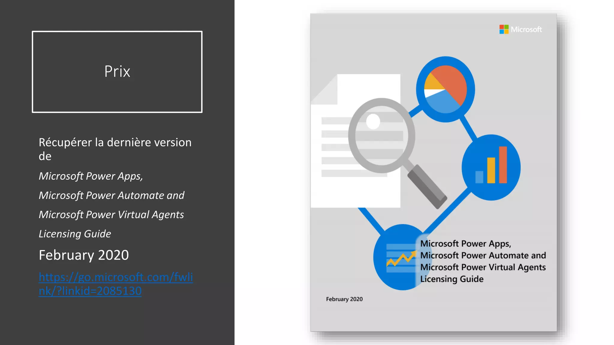 Prix
Récupérer la dernière version
de
Microsoft Power Apps,
Microsoft Power Automate and
Microsoft Power Virtual Agents
Licensing Guide
February 2020
https://go.microsoft.com/fwli
nk/?linkid=2085130
32
 