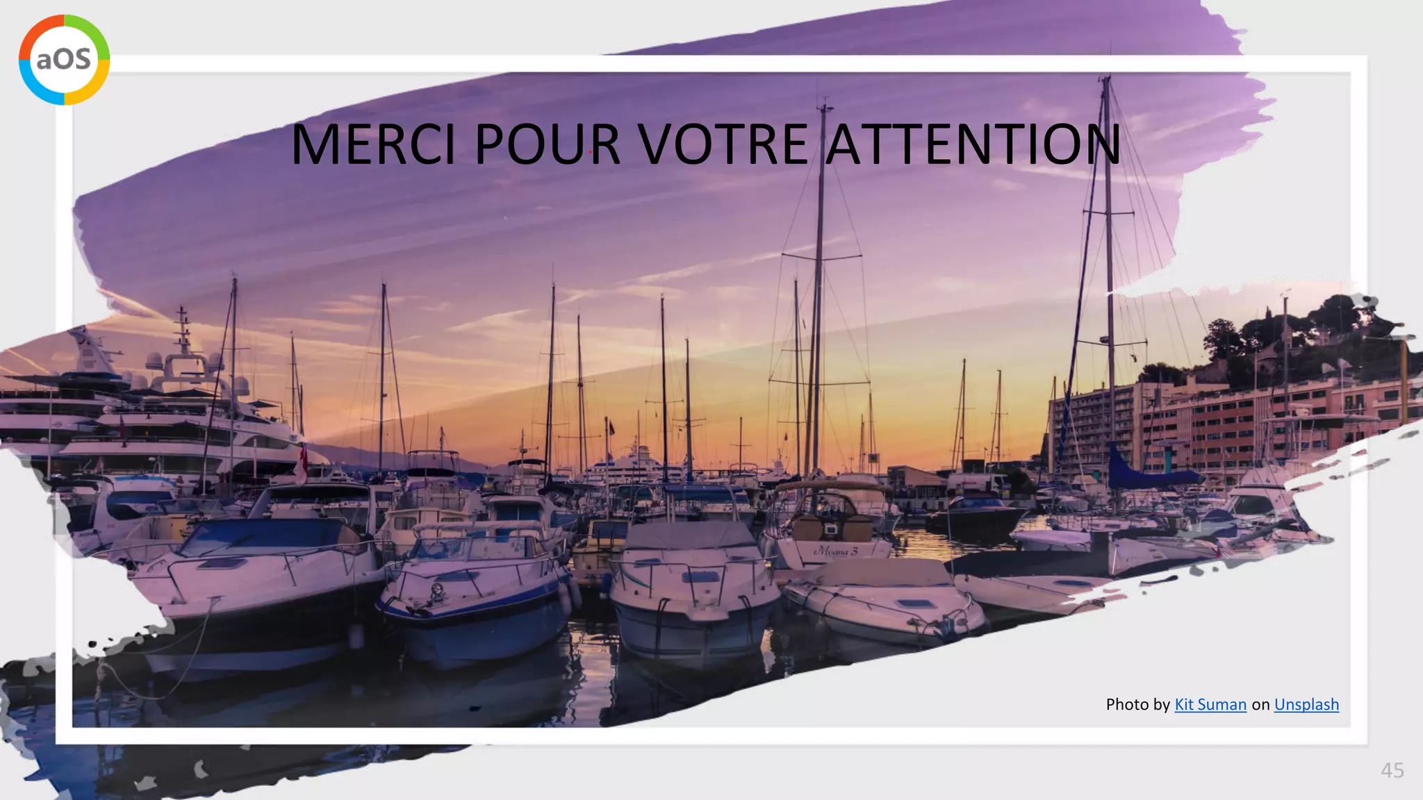 45
MERCI POUR VOTRE ATTENTION
Photo by Kit Suman on Unsplash
 