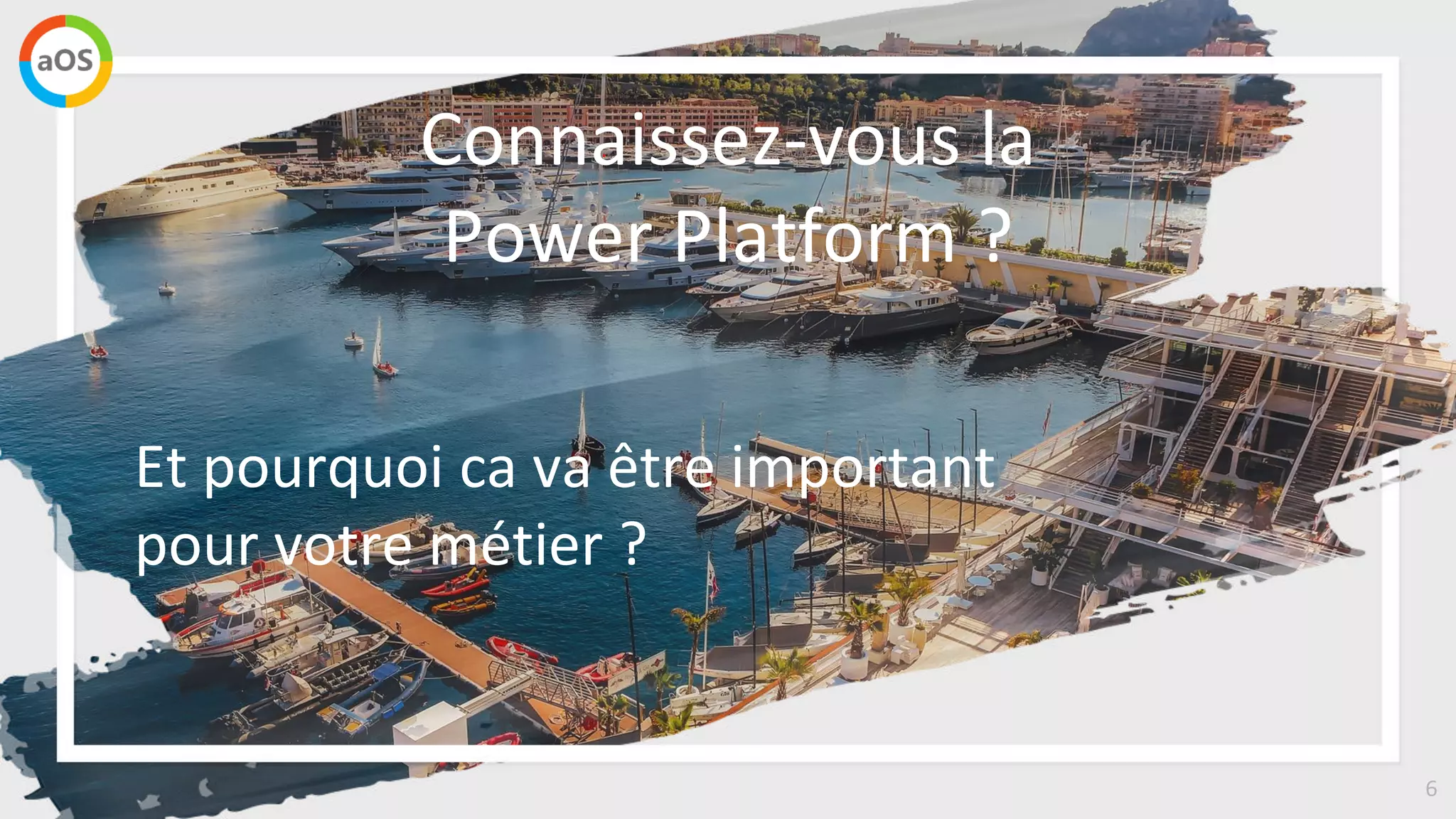 6
Connaissez-vous la
Power Platform ?
Et pourquoi ca va être important
pour votre métier ?
 