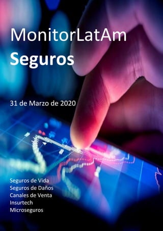 MonitorLatAm
Seguros
31 de Marzo de 2020
Seguros de Vida
Seguros de Daños
Canales de Venta
Insurtech
Microseguros
 
