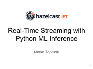 Real-Time Streaming with
Python ML Inference
Marko Topolnik
1
 