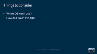 © 2020, Amazon Web Services, Inc. or its affiliates. All rights reserved.
Things toconsider
 