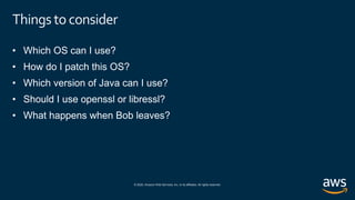 © 2020, Amazon Web Services, Inc. or its affiliates. All rights reserved.
Things toconsider
 