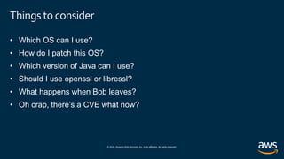 © 2020, Amazon Web Services, Inc. or its affiliates. All rights reserved.
Things toconsider
 