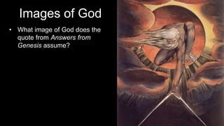 Images of God
• What image of God does the
quote from Answers from
Genesis assume?
 