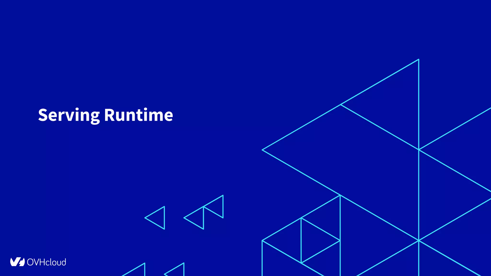 @OVHcloud_fr #OVHcloudTechTalks @ChrisRannou
Serving Runtime
16
 