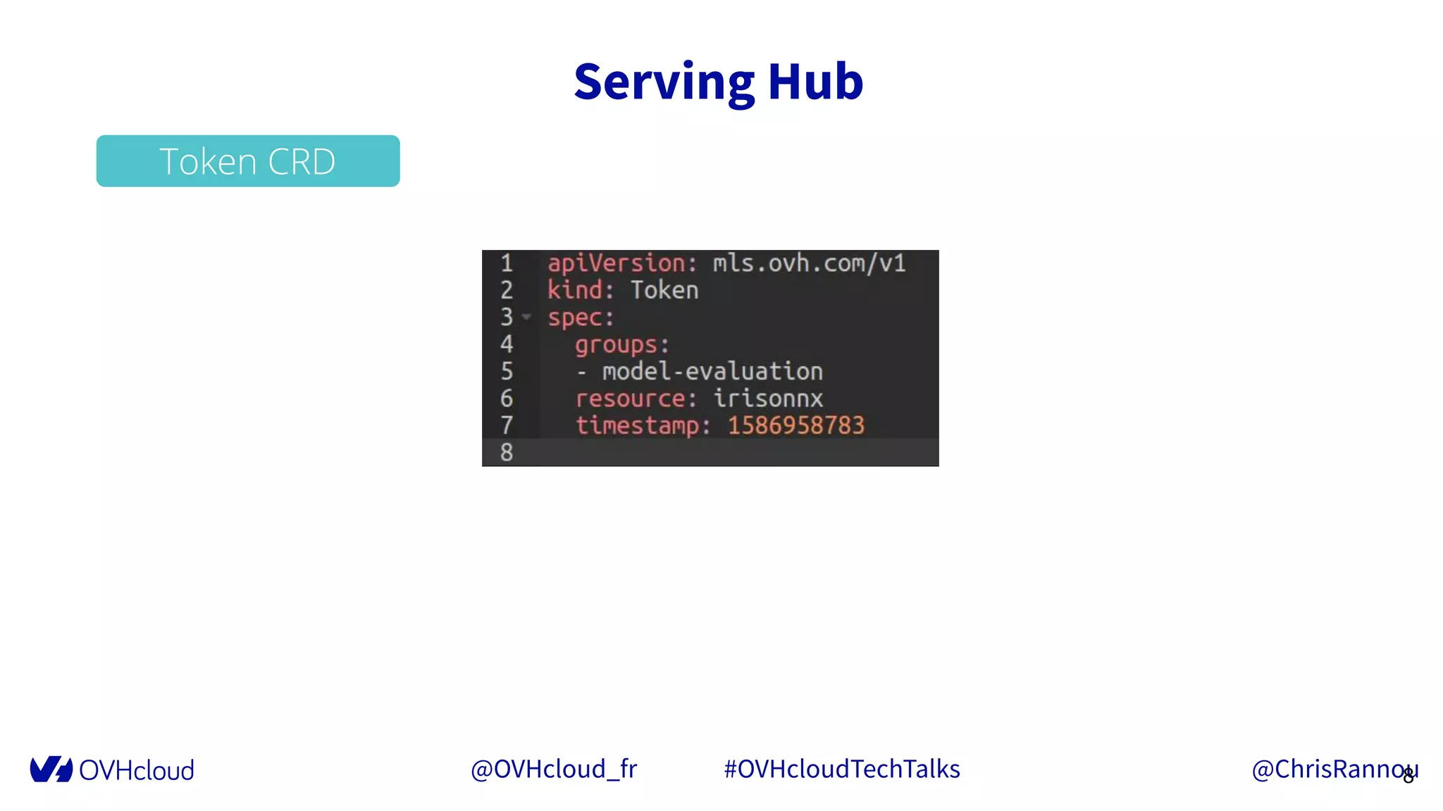 @OVHcloud_fr #OVHcloudTechTalks @ChrisRannou
Serving Hub
8
Token CRD
 