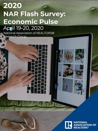 2020
NAR Flash Survey:
Economic Pulse
National Association of REALTORS®
Research Group
April 19-20, 2020
 