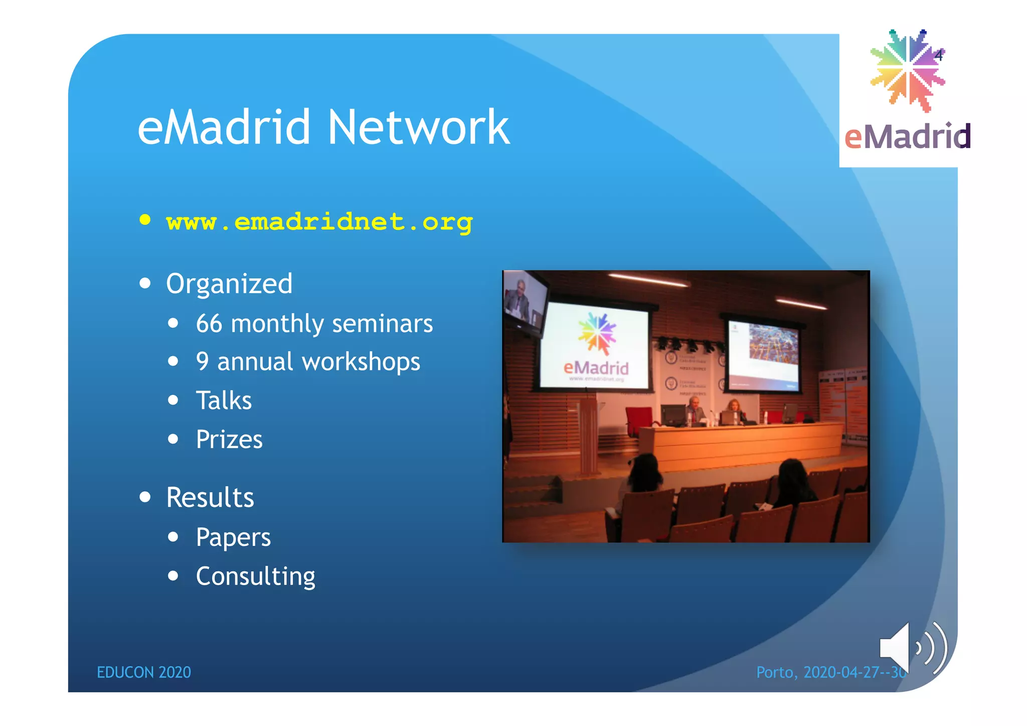 eMadrid Network
— www.emadridnet.org
— Organized
— 66 monthly seminars
— 9 annual workshops
— Talks
— Prizes
— Results
— Papers
— Consulting
EDUCON 2020 Porto, 2020-04-27--30
4
 