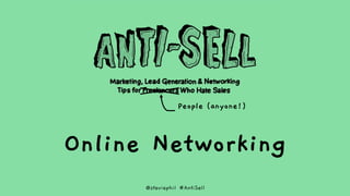 @steviephil #AntiSell
People (anyone!)
Online Networking
 