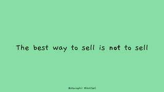 @steviephil #AntiSell
The best way to sell is not to sell
 