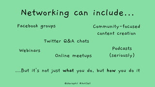 @steviephil #AntiSell
Twitter Q&A chats
Networking can include…
…But it's not just what you do, but how you do it
Webinars...
