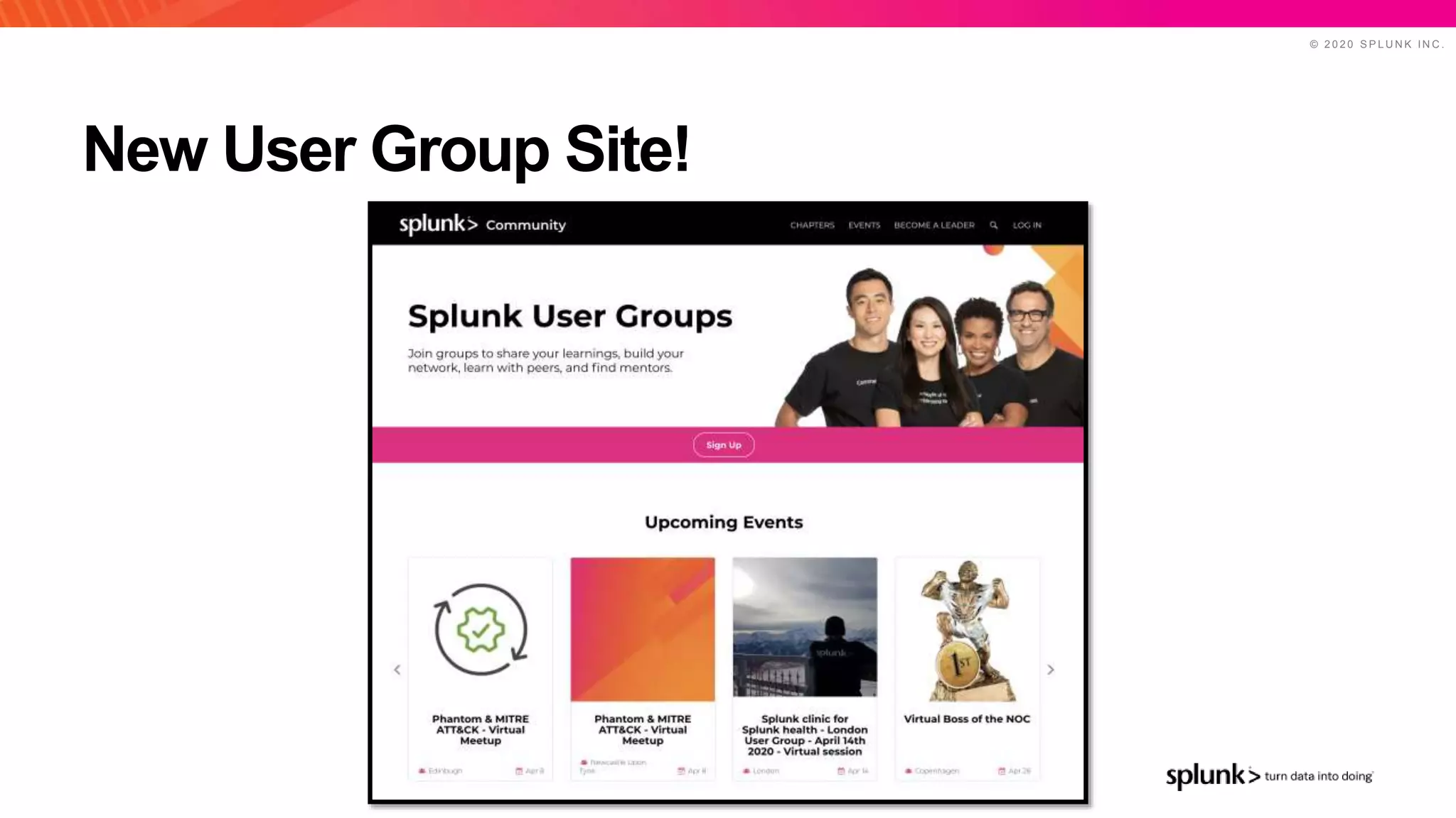 © 2 0 2 0 S P L U N K I N C .
New User Group Site!
 