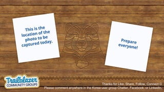 Thanks for Like, Share, Follow, Connect ☺
Please comment anywhere in the Korea user group Chatter, Facebook, or LinkedIn.
 