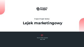 Lejek marketingowy
Project: People Toolbox
Beata Mosór-Szyszka
Maj, 2020
 