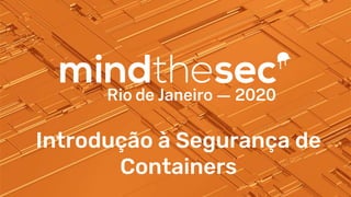 Introdução à Segurança de
Containers
 