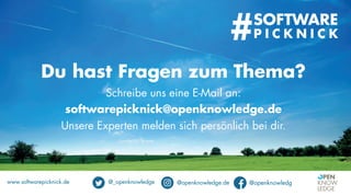SOFTWARE
P I C K N I C K#
Du hast Fragen zum Thema?
Schreibe uns eine E-Mail an:
softwarepicknick@openknowledge.de
Unsere Experten melden sich persönlich bei dir.
www.softwarepicknick.de @_openknowledge @openknowledge.de @openknowledg
 