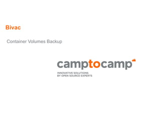 Bivac
Container Volumes Backup
 
