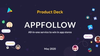 May 2020
Product Deck
All-in-one service to win in app stores
 