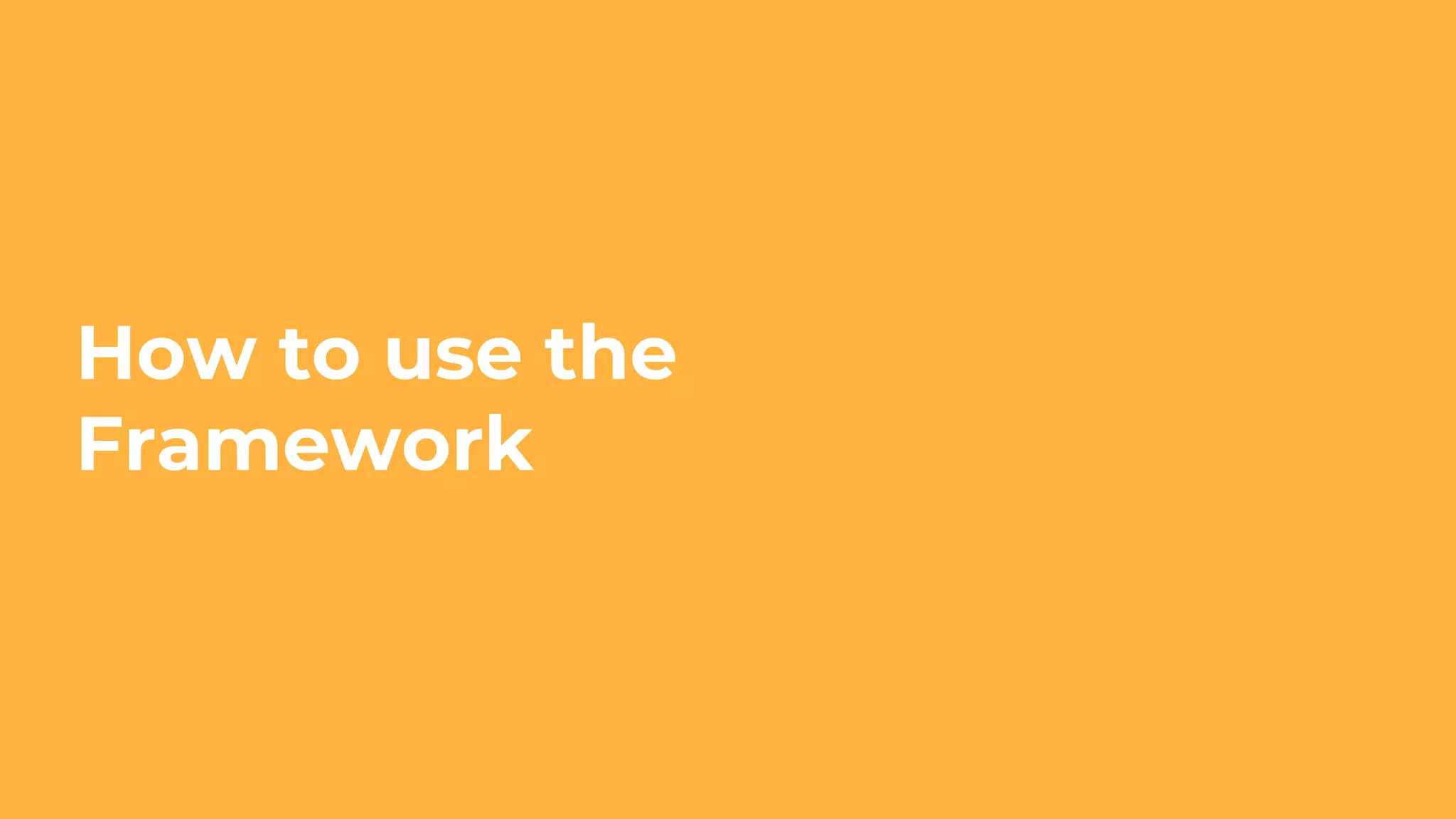 How to use the
Framework
 