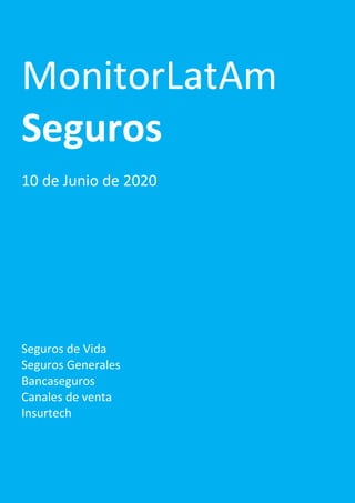 MonitorLatAm
Seguros
10 de Junio de 2020
Seguros de Vida
Seguros Generales
Bancaseguros
Canales de venta
Insurtech
 