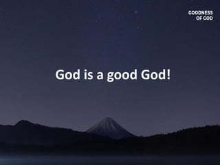 God is a good God!
 