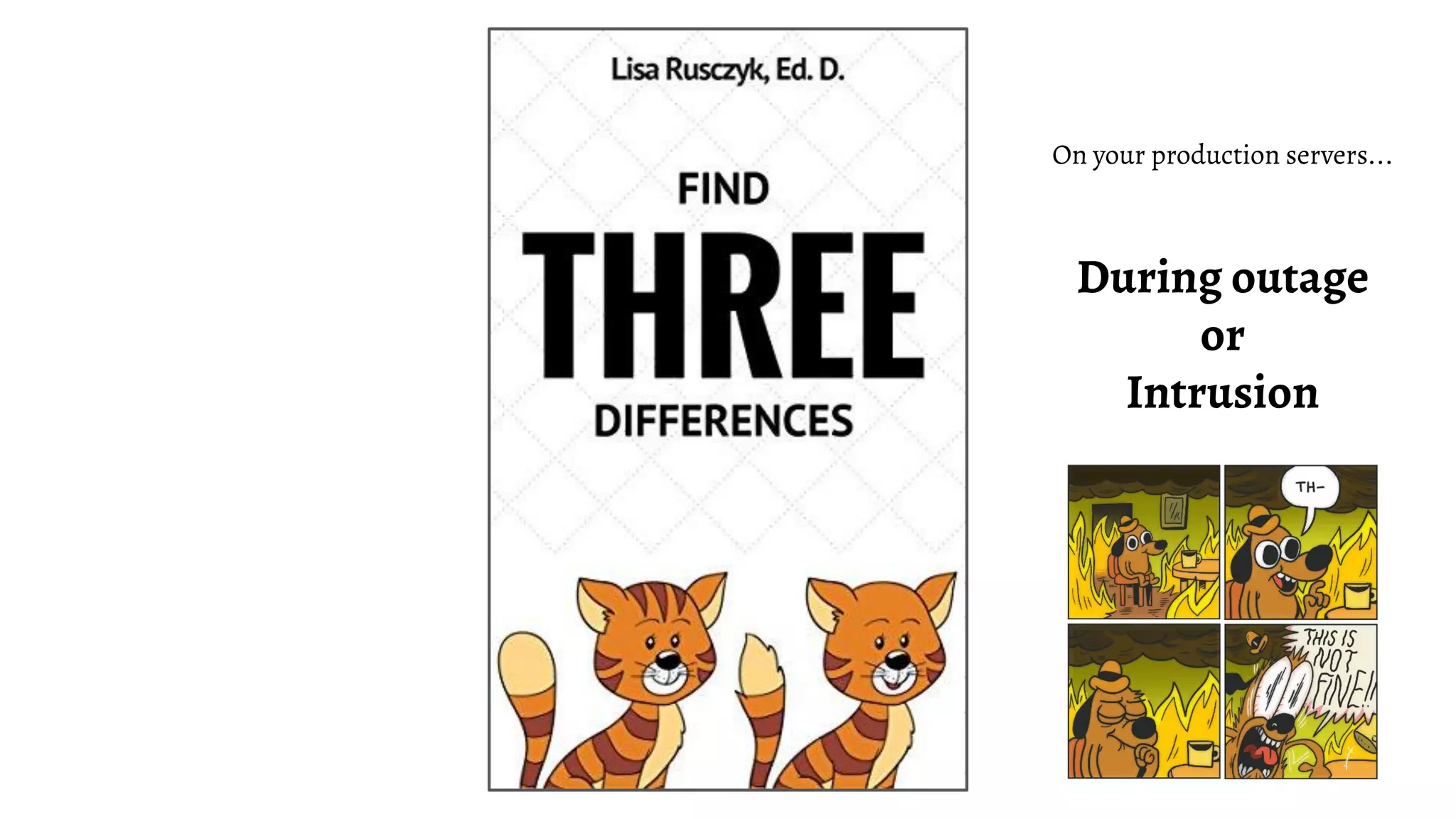 On your production servers... During outage or Intrusion 