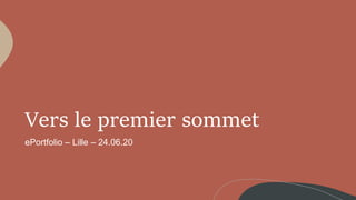 Vers le premier sommet
ePortfolio – Lille – 24.06.20
 