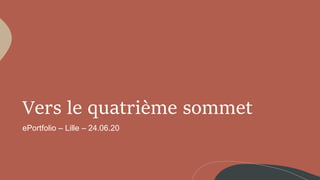 Vers le quatrième sommet
ePortfolio – Lille – 24.06.20
 